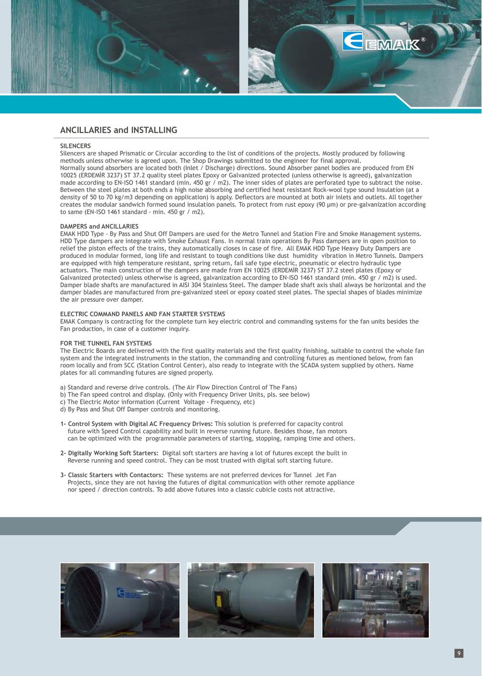 Normally sound absorbers are located both (Inlet / Discharge) directions. Sound Absorber panel bodies are produced from EN 10025 (ERDEMÝR 3237) ST 37.