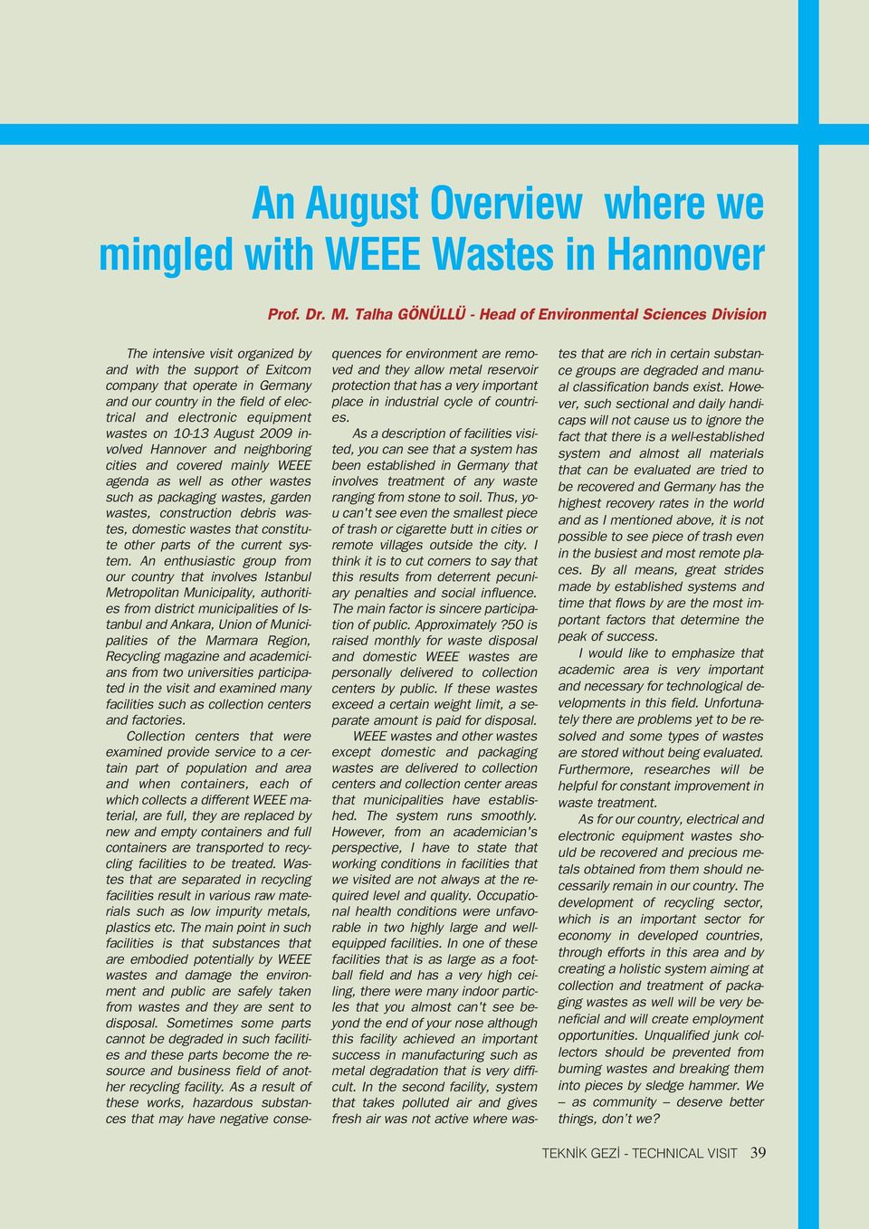 electronic equipment wastes on 10-13 August 2009 involved Hannover and neighboring cities and covered mainly WEEE agenda as well as other wastes such as packaging wastes, garden wastes, construction