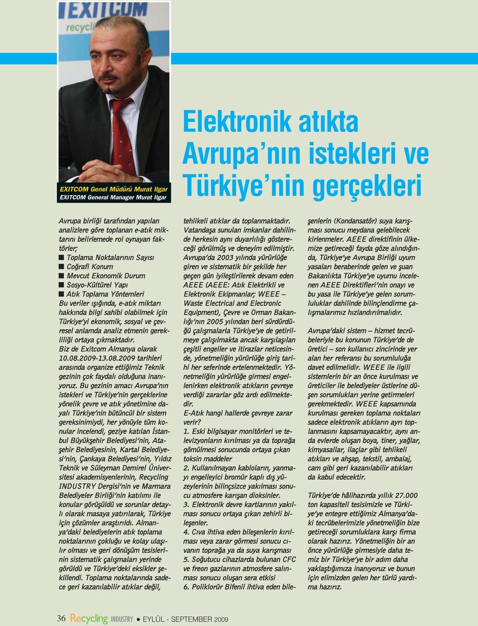 sahibi olabilmek için Türkiye yi ekonomik, sosyal ve çevresel anlamda analiz etmenin gereklili i ortaya ç kmaktad r. Biz de Exitcom Almanya olarak 10.08.