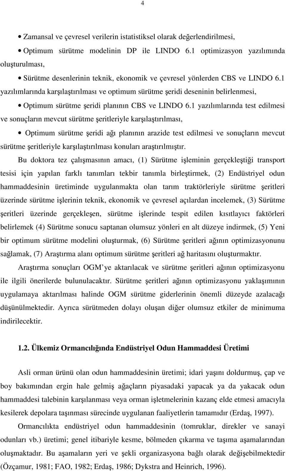 1 yazılımlarında karşılaştırılması ve optimum sürütme şeridi deseninin belirlenmesi, Optimum sürütme şeridi planının CBS ve LINDO 6.