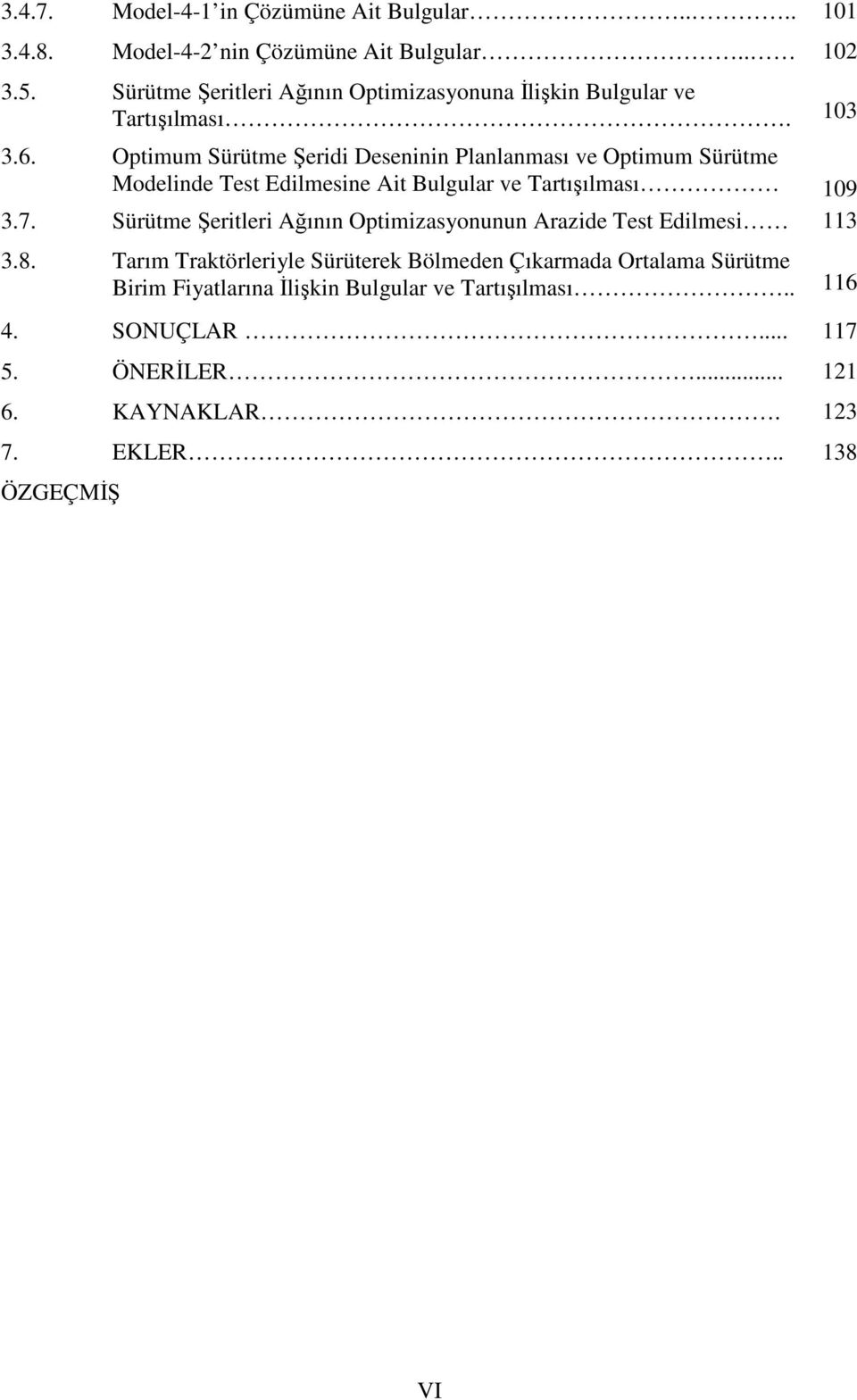 Optimum Sürütme Şeridi Deseninin Planlanması ve Optimum Sürütme Modelinde Test Edilmesine Ait Bulgular ve Tartışılması 109 3.7.