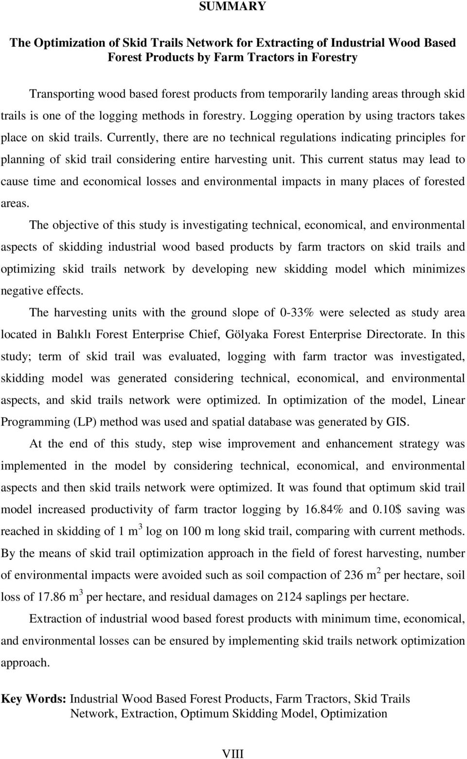 Currently, there are no technical regulations indicating principles for planning of skid trail considering entire harvesting unit.