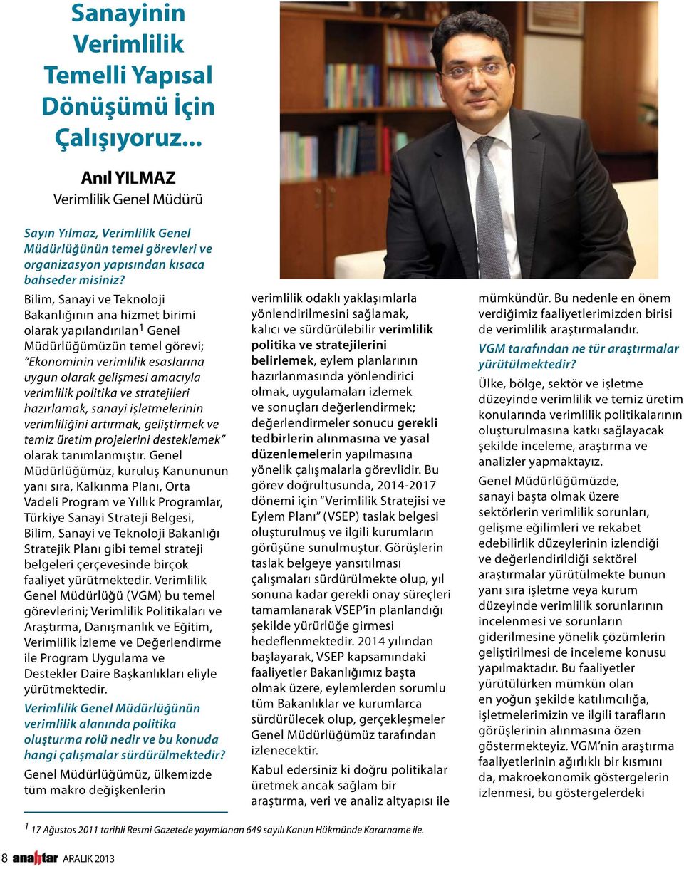 Bilim, Sanayi ve Teknoloji Bakanlığının ana hizmet birimi olarak yapılandırılan 1 Genel Müdürlüğümüzün temel görevi; Ekonominin verimlilik esaslarına uygun olarak gelişmesi amacıyla verimlilik