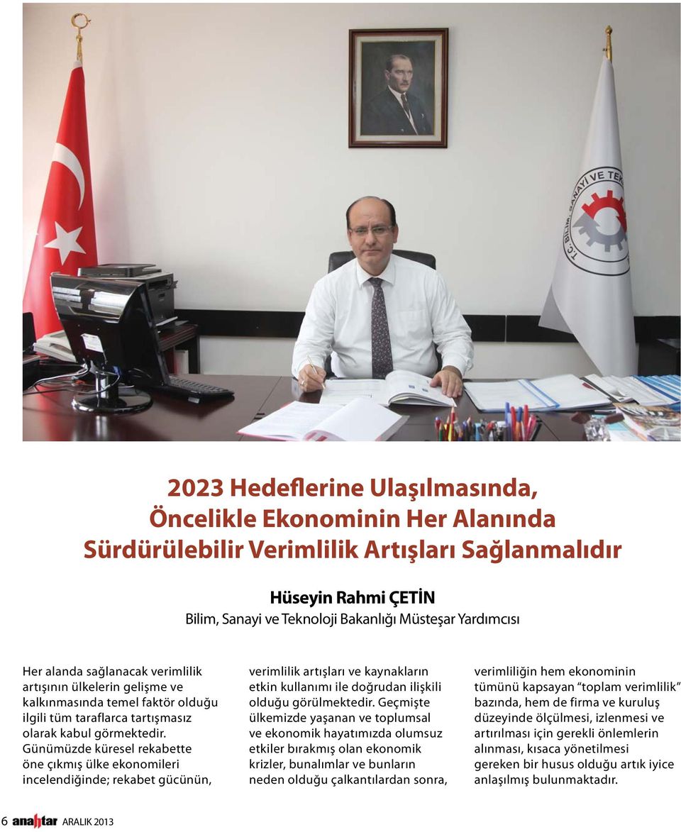 Günümüzde küresel rekabette öne çıkmış ülke ekonomileri incelendiğinde; rekabet gücünün, verimlilik artışları ve kaynakların etkin kullanımı ile doğrudan ilişkili olduğu görülmektedir.