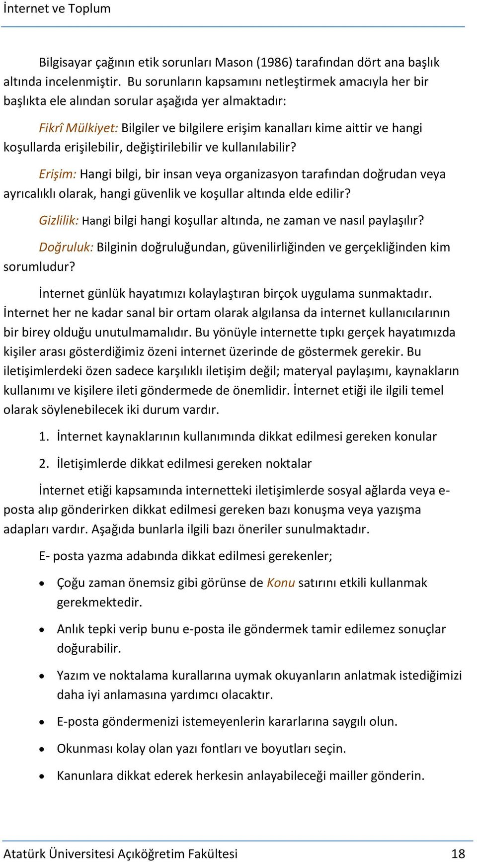 erişilebilir, değiştirilebilir ve kullanılabilir? Erişim: Hangi bilgi, bir insan veya organizasyon tarafından doğrudan veya ayrıcalıklı olarak, hangi güvenlik ve koşullar altında elde edilir?