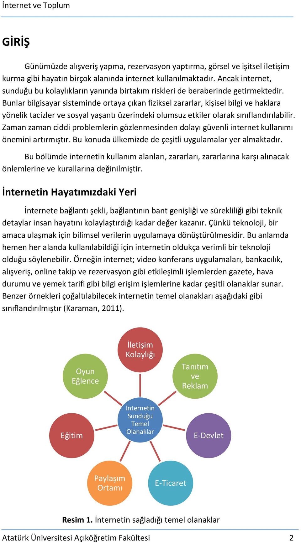 Bunlar bilgisayar sisteminde ortaya çıkan fiziksel zararlar, kişisel bilgi ve haklara yönelik tacizler ve sosyal yaşantı üzerindeki olumsuz etkiler olarak sınıflandırılabilir.