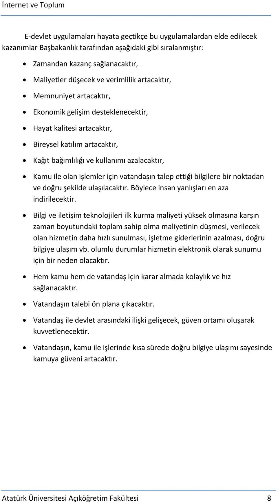 vatandaşın talep ettiği bilgilere bir noktadan ve doğru şekilde ulaşılacaktır. Böylece insan yanlışları en aza indirilecektir.