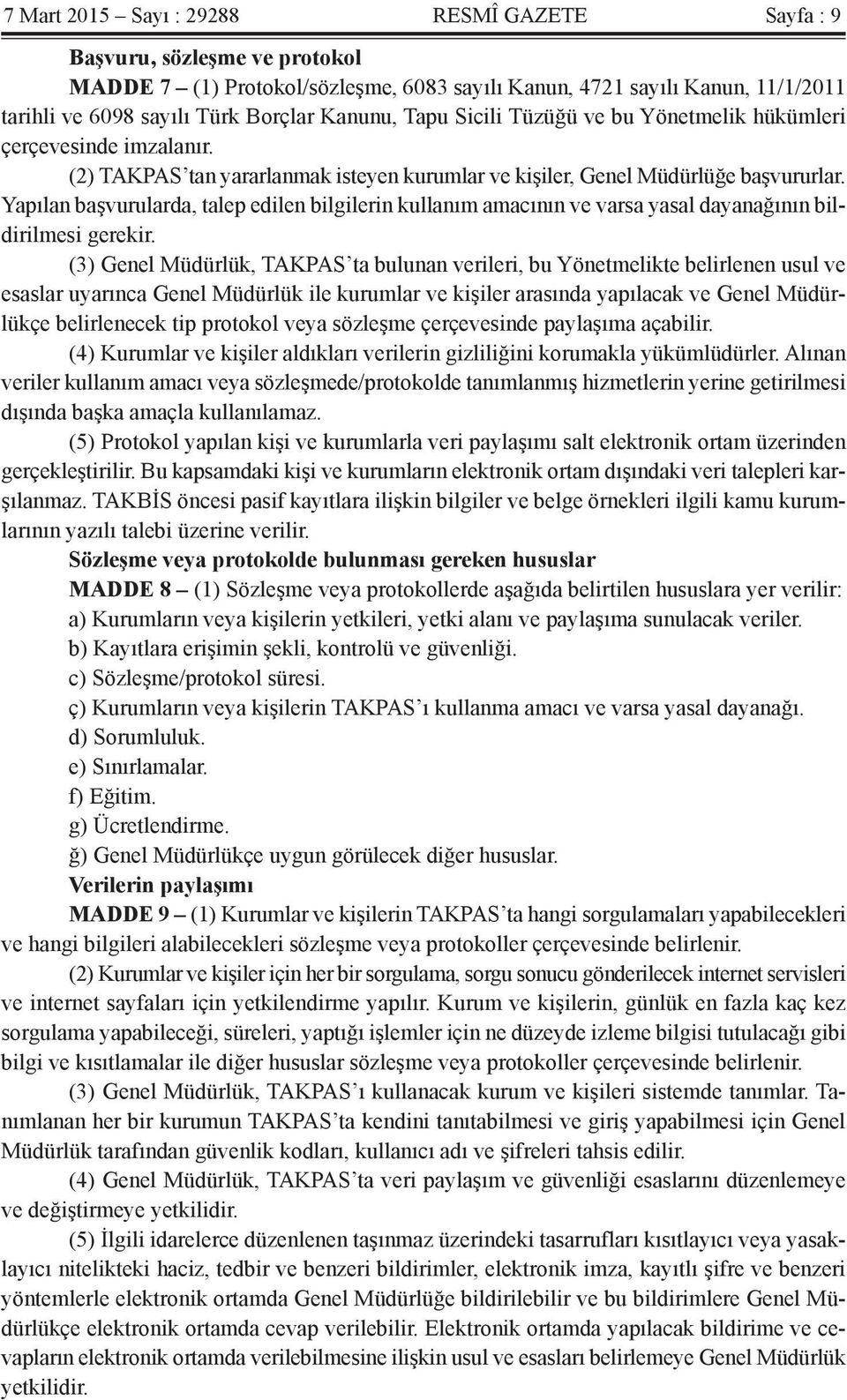 Yapılan başvurularda, talep edilen bilgilerin kullanım amacının ve varsa yasal dayanağının bildirilmesi gerekir.