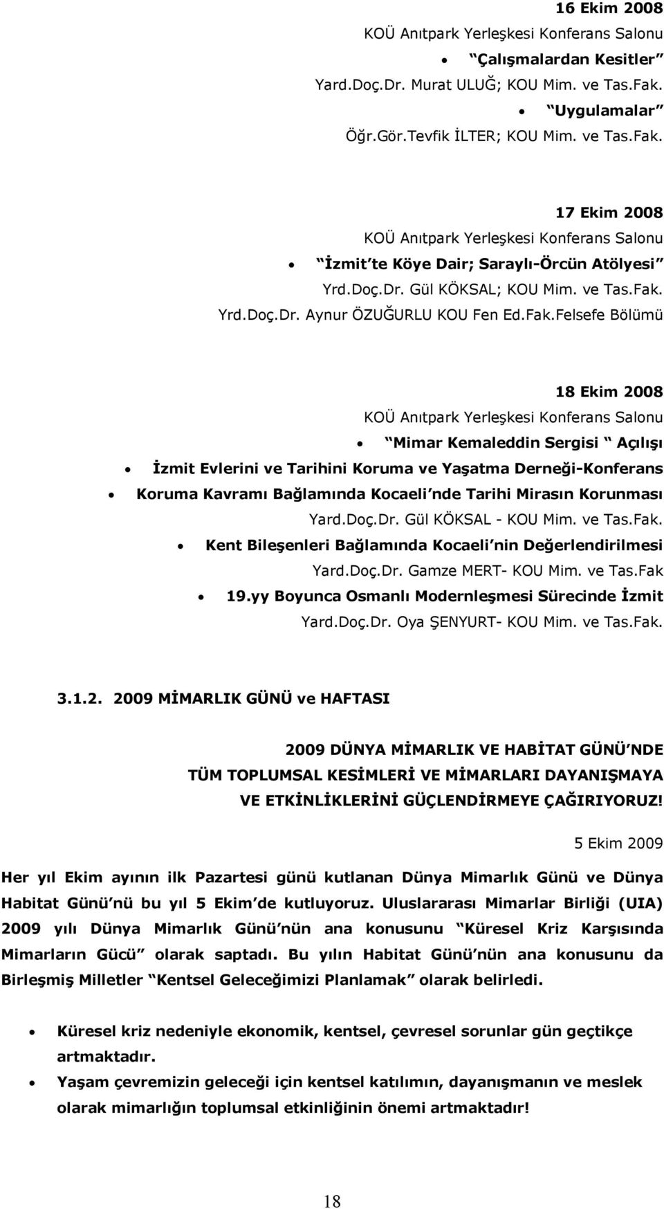 Fak.Felsefe Bölümü 18 Ekim 2008 KOÜ Anıtpark Yerleşkesi Konferans Salonu Mimar Kemaleddin Sergisi Açılışı İzmit Evlerini ve Tarihini Koruma ve Yaşatma Derneği-Konferans Koruma Kavramı Bağlamında