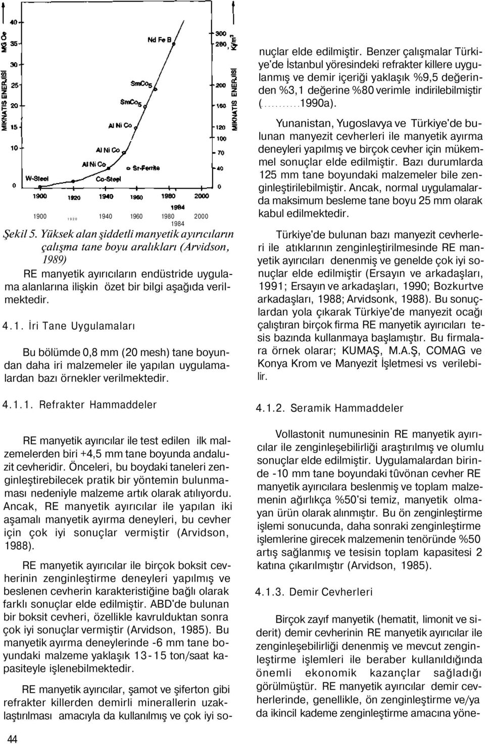 89) RE manyetik ayırıcıların endüstride uygulama alanlarına ilişkin özet bir bilgi aşağıda verilmektedir. 4.1.