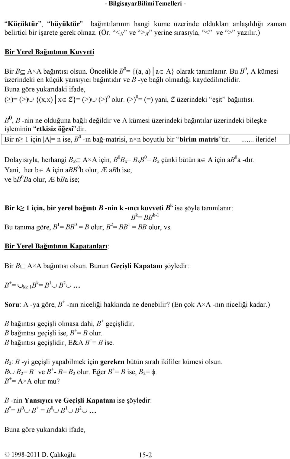 Bu B 0, A kümesi üzerindeki en küçük yansıyıcı bağıntıdır ve B -ye bağlı olmadığı kaydedilmelidir. Buna göre yukarıdaki ifade, ( ) (>) {(x,x) x Z} (>) (>) 0 olur.