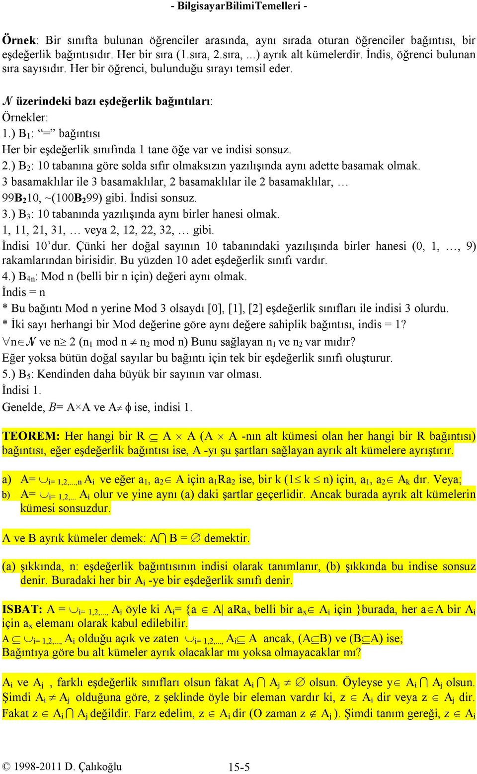 ) B 1 : bağıntısı Her bir eşdeğerlik sınıfında 1 tane öğe var ve indisi sonsuz. 2.) B 2 : 10 tabanına göre solda sıfır olmaksızın yazılışında aynı adette basamak olmak.