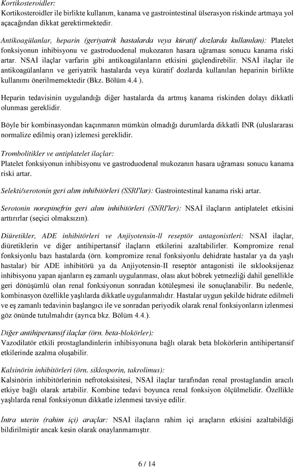 NSAİ ilaçlar varfarin gibi antikoagülanların etkisini güçlendirebilir.