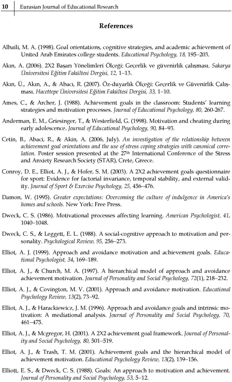 , & Abacı, R. (2007). Öz-duyarlık Ölçeği: Geçerlik ve Güvenirlik Çalışması. Hacettepe Üniversitesi Eğitim Fakültesi Dergisi, 33, 1 10. Ames, C., & Archer, J. (1988).