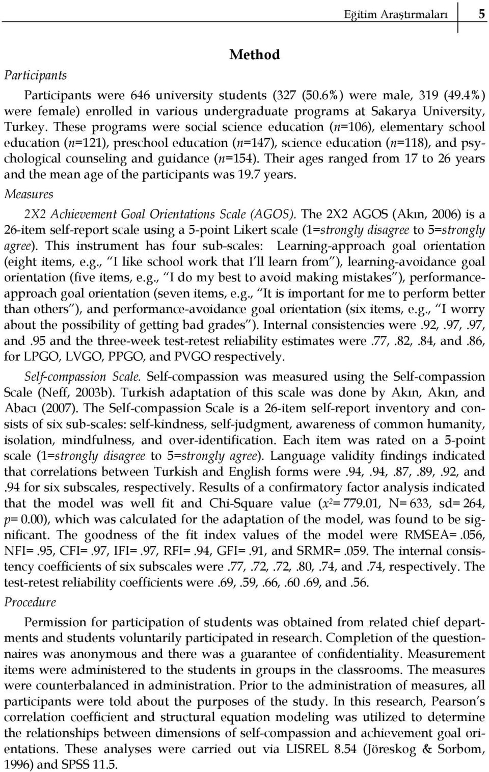 These programs were social science education (n=106), elementary school education (n=121), preschool education (n=147), science education (n=118), and psychological counseling and guidance (n=154).