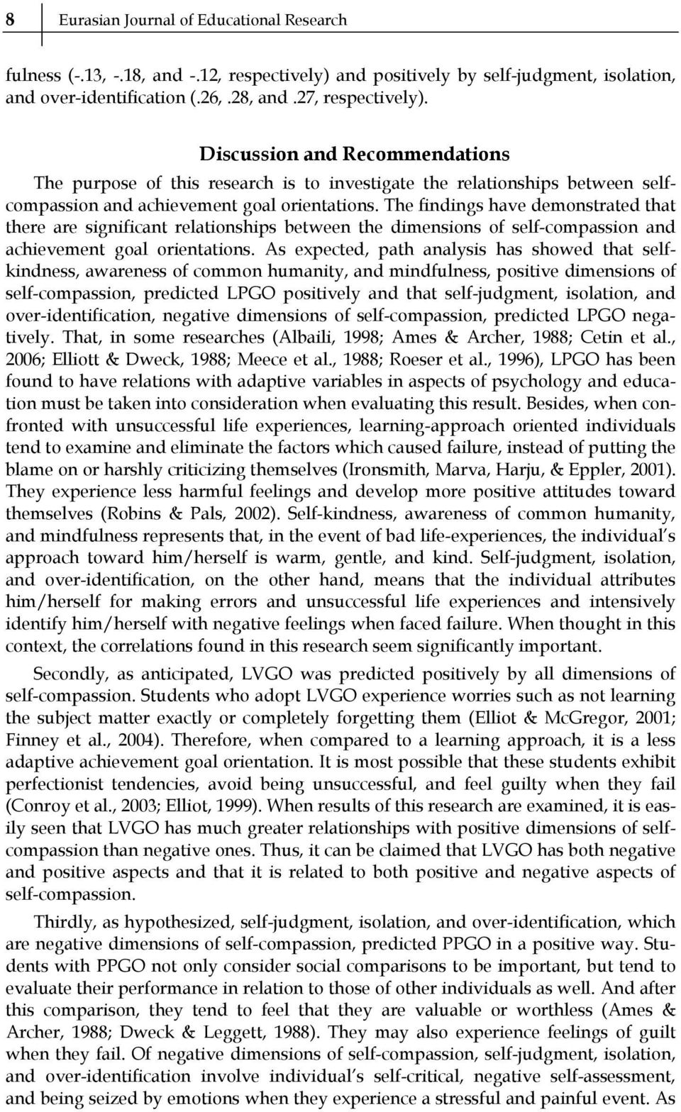 The findings have demonstrated that there are significant relationships between the dimensions of self-compassion and achievement goal orientations.