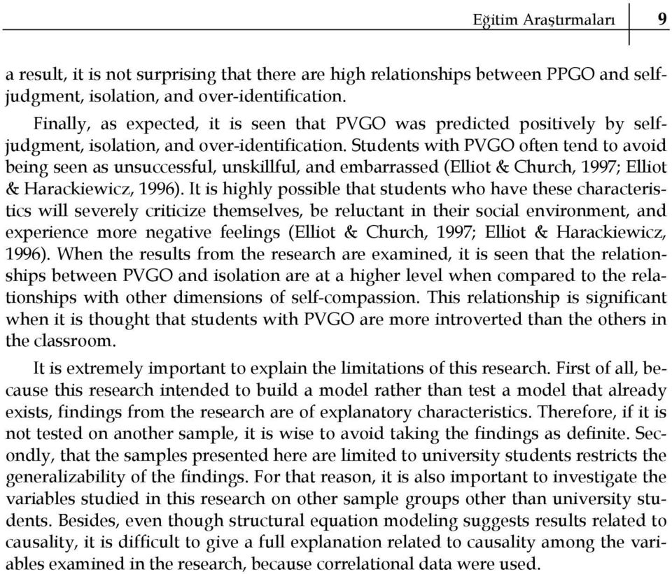 Students with PVGO often tend to avoid being seen as unsuccessful, unskillful, and embarrassed (Elliot & Church, 1997; Elliot & Harackiewicz, 1996).