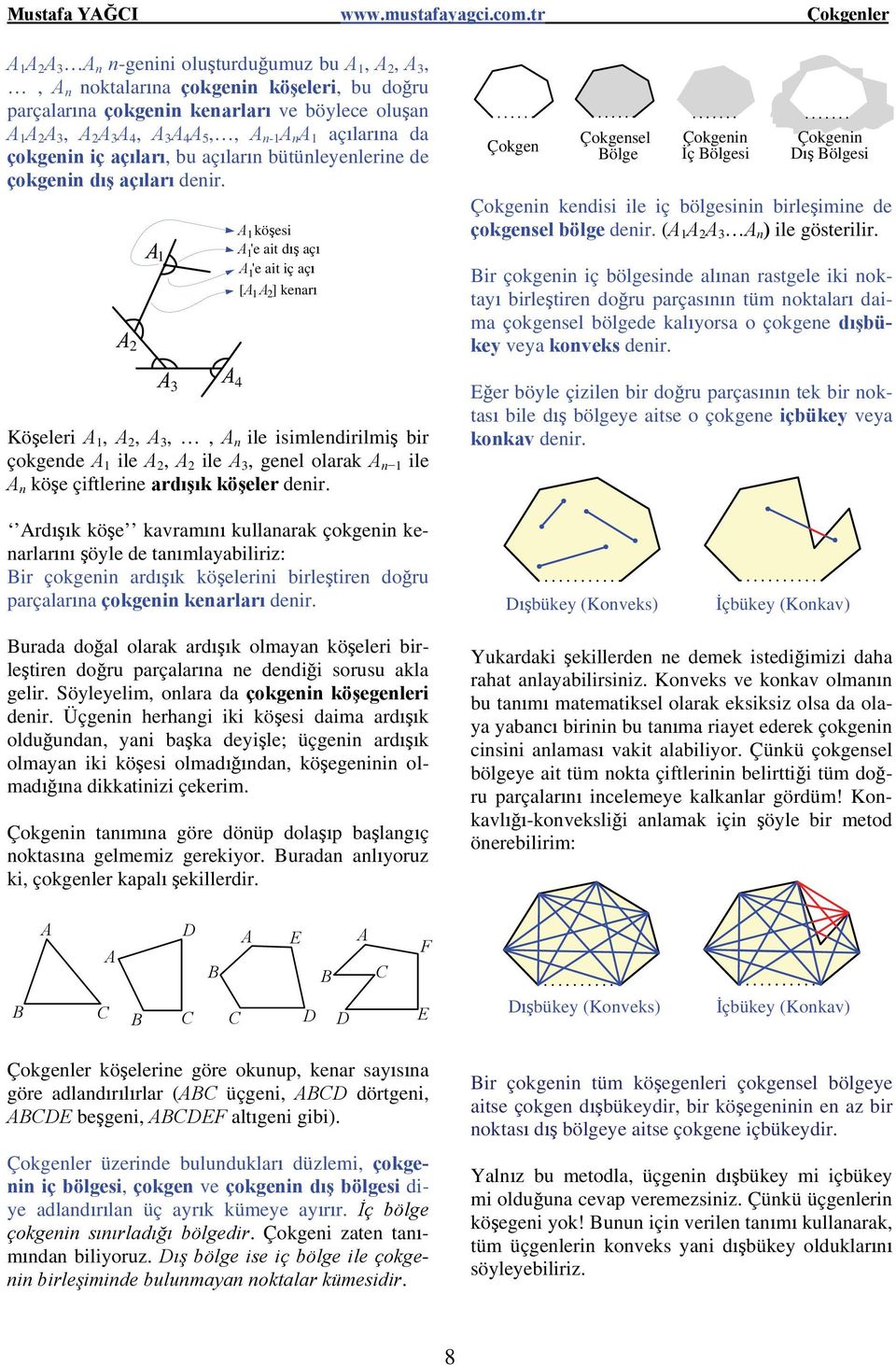 açıların bütünleyenlerine de çkgenin dış açıları denir.