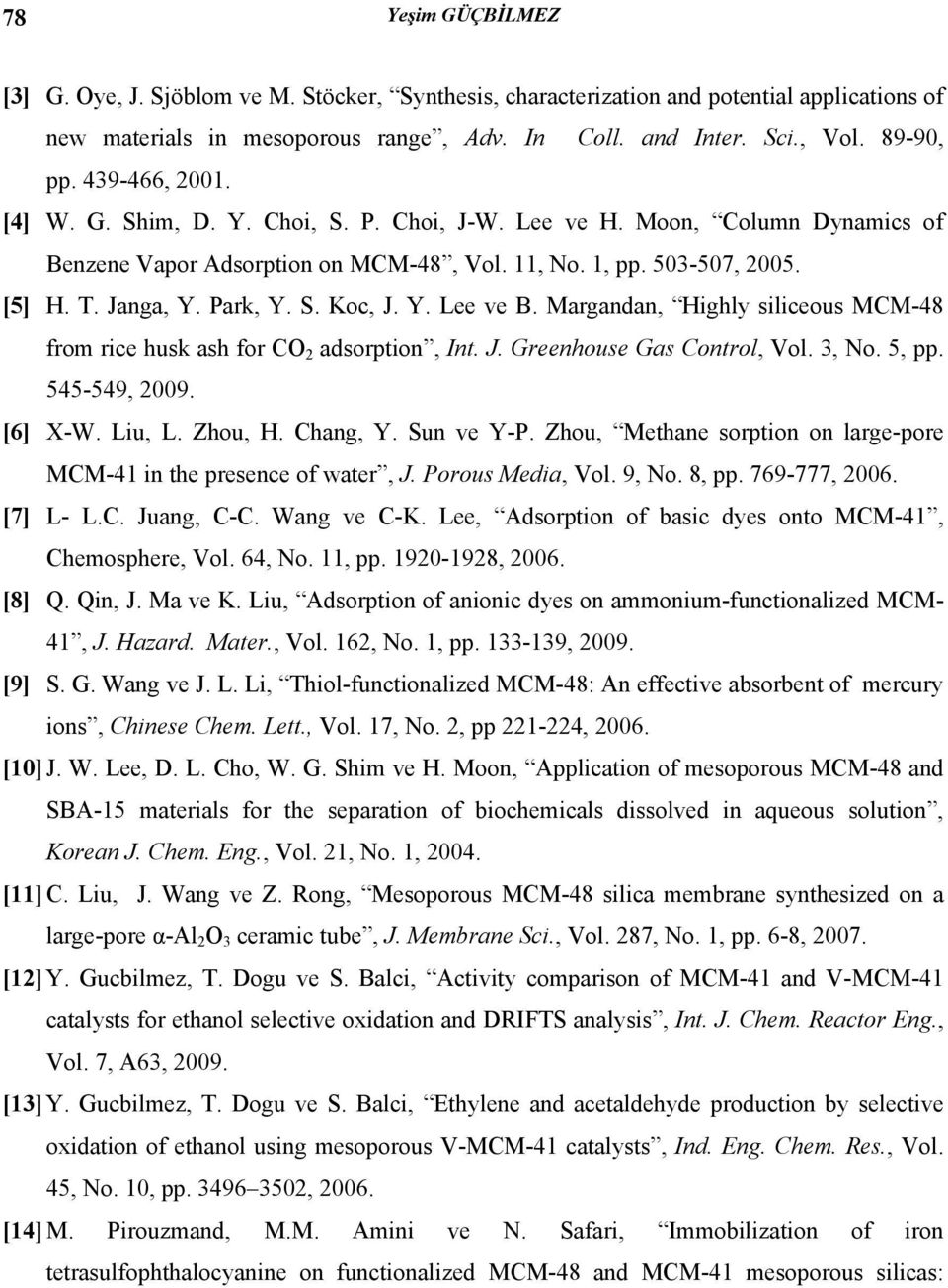 Y. Lee ve B. Margandan, Highly siliceous MCM-48 from rice husk ash for CO 2 adsorption, Int. J. Greenhouse Gas Control, Vol. 3, No. 5, pp. 545-549, 2009. [6] X-W. Liu, L. Zhou, H. Chang, Y.