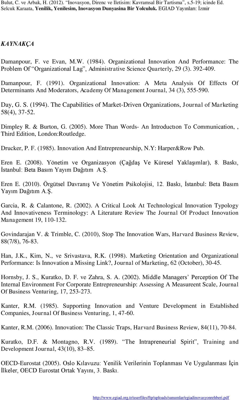 The Capabilities of Market-Driven Organizations, Journal of Marketing 58(4), 37-52. Dimpley R. & Burton, G. (2005). More Than Words- An Introductıon To Communication,, Third Edition, London:Routledge.