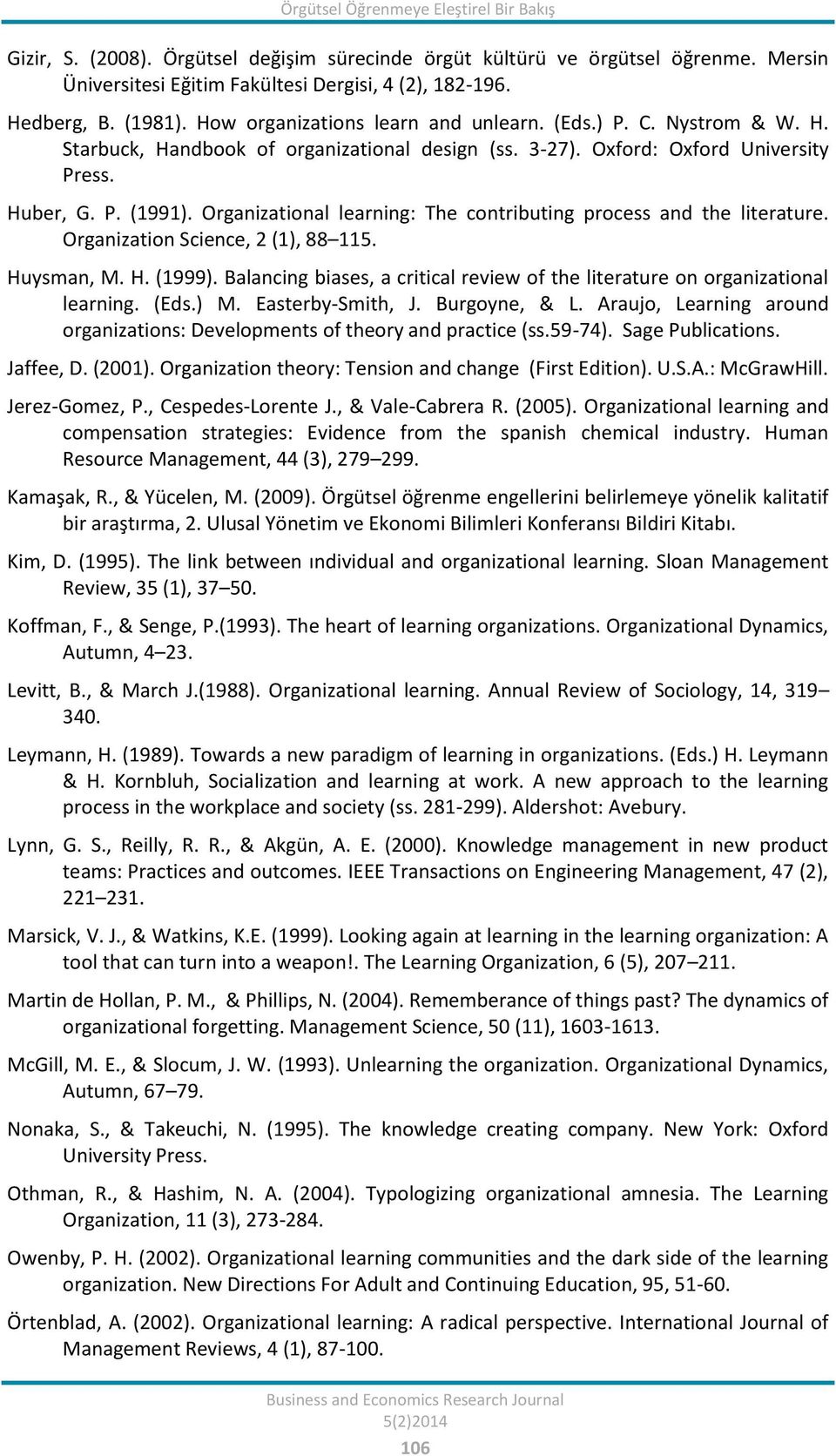 Organizational learning: The contributing process and the literature. Organization Science, 2 (1), 88 115. Huysman, M. H. (1999).