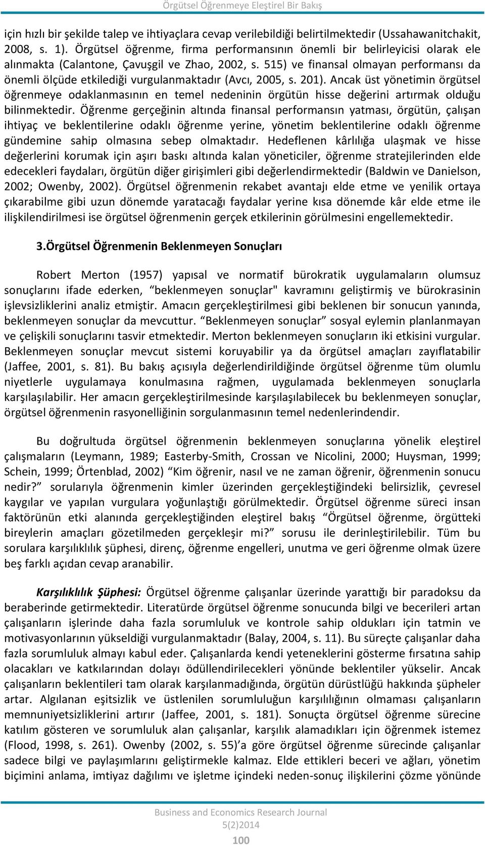 515) ve finansal olmayan performansı da önemli ölçüde etkilediği vurgulanmaktadır (Avcı, 2005, s. 201).