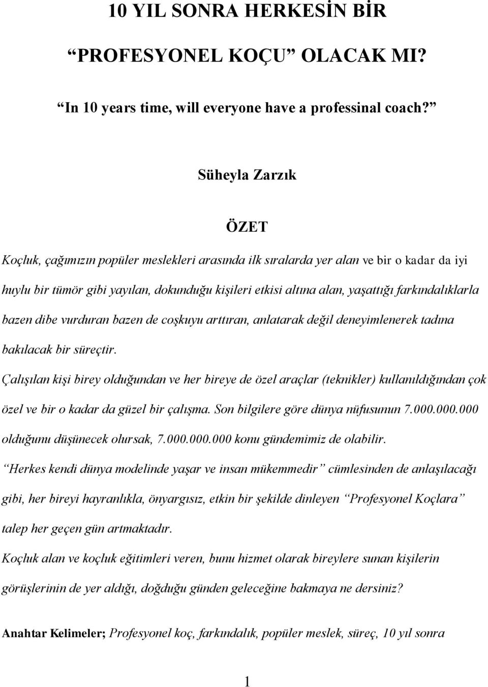 farkındalıklarla bazen dibe vurduran bazen de coşkuyu arttıran, anlatarak değil deneyimlenerek tadına bakılacak bir süreçtir.