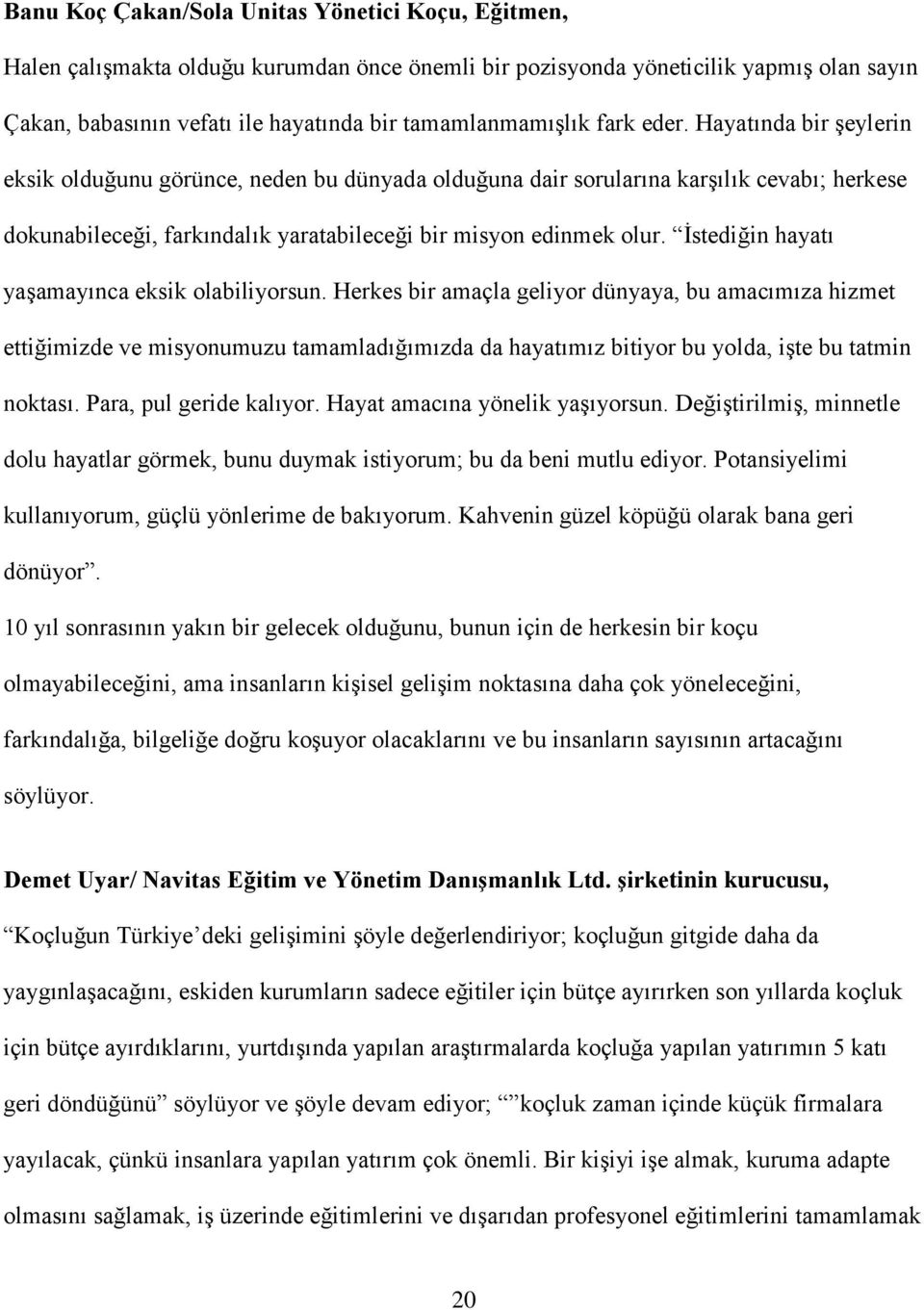 İstediğin hayatı yaşamayınca eksik olabiliyorsun.