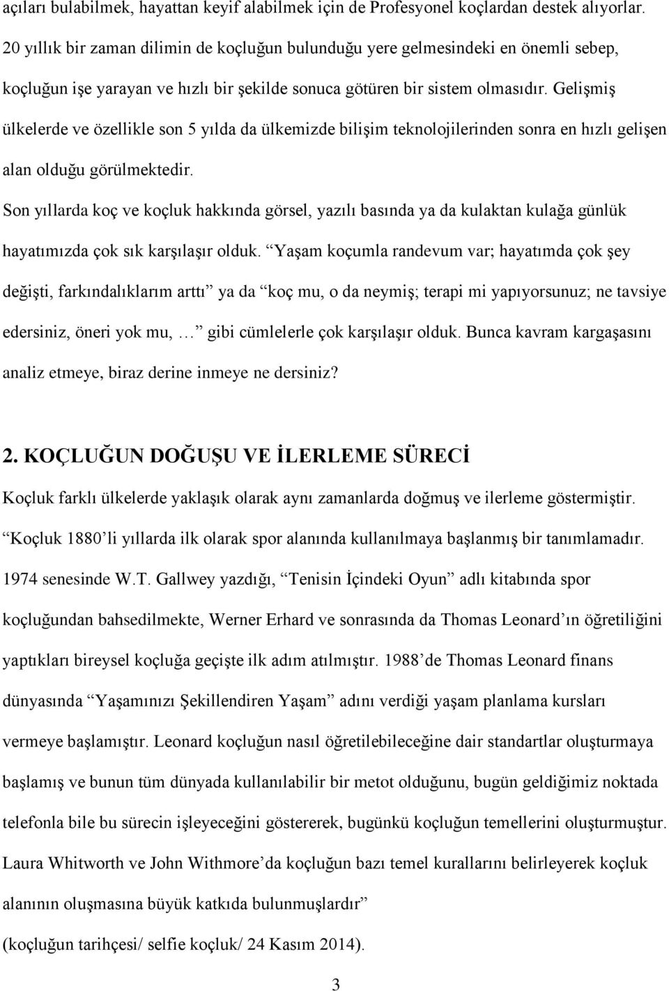 Gelişmiş ülkelerde ve özellikle son 5 yılda da ülkemizde bilişim teknolojilerinden sonra en hızlı gelişen alan olduğu görülmektedir.