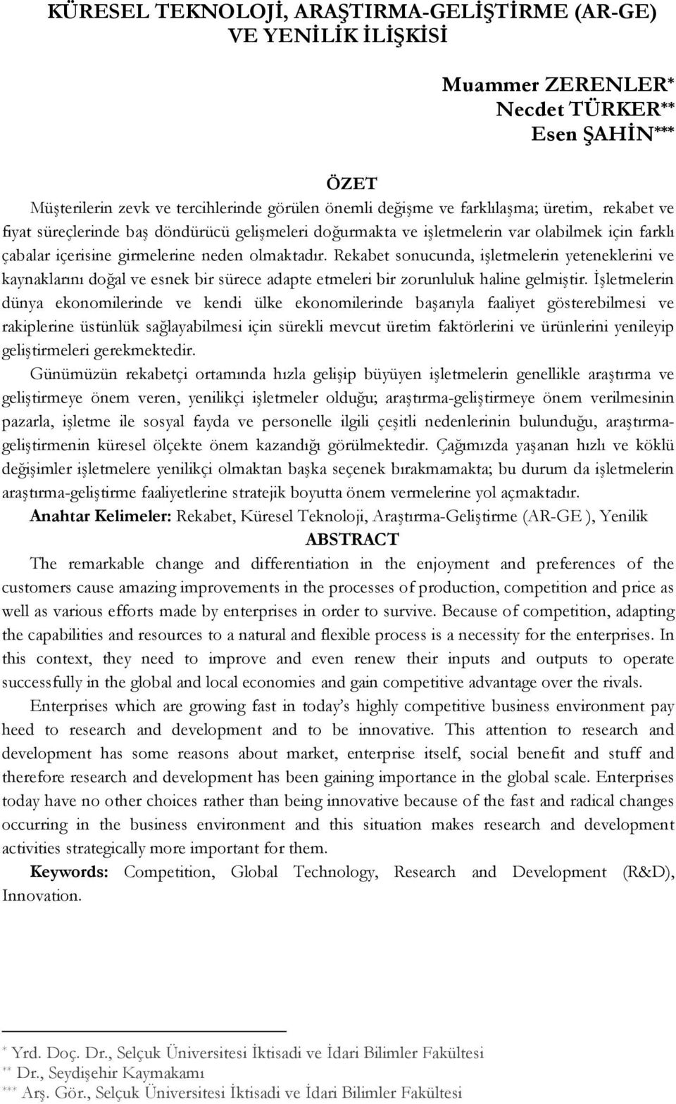 Rekabet sonucunda, işletmelerin yeteneklerini ve kaynaklarını doğal ve esnek bir sürece adapte etmeleri bir zorunluluk haline gelmiştir.