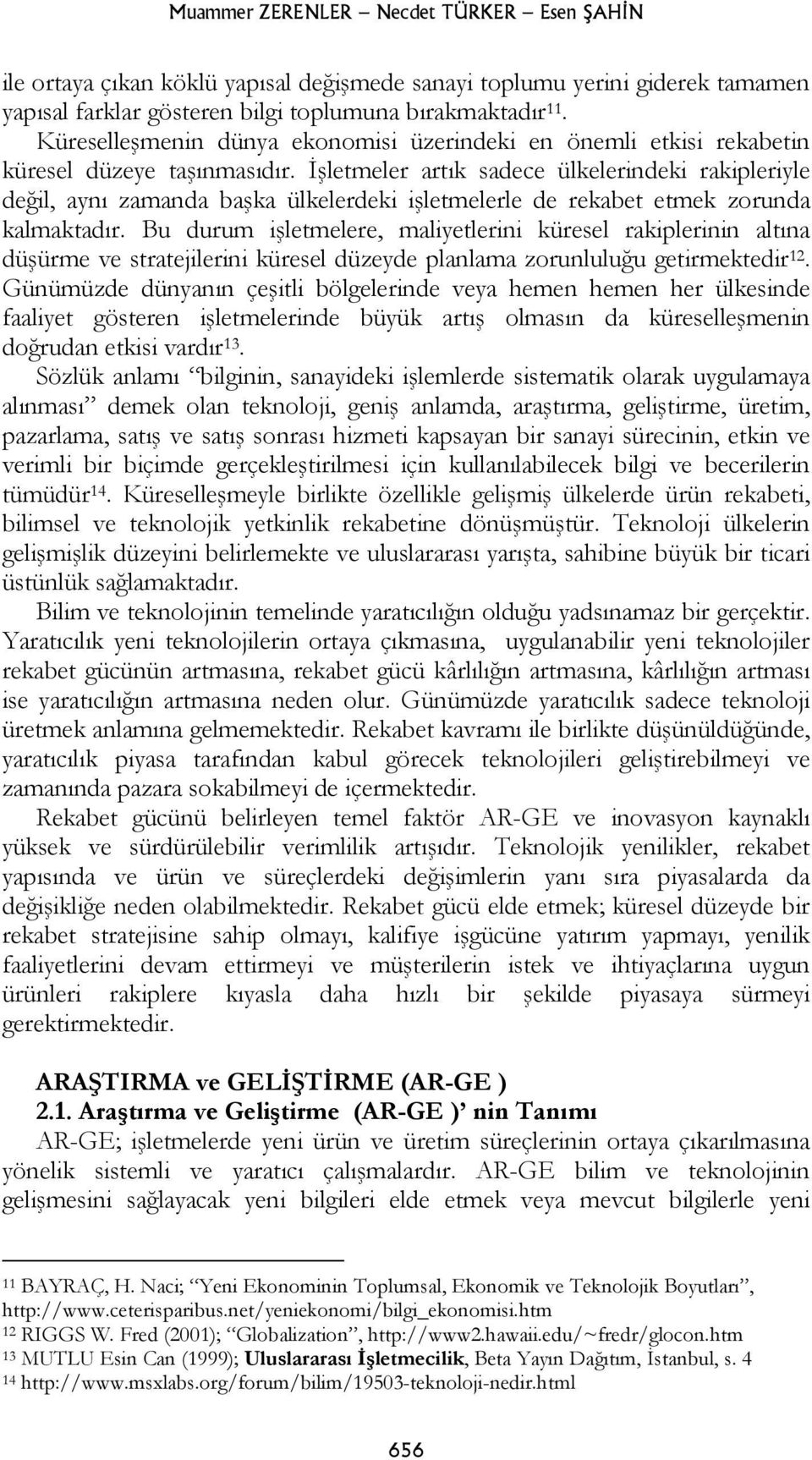 İşletmeler artık sadece ülkelerindeki rakipleriyle değil, aynı zamanda başka ülkelerdeki işletmelerle de rekabet etmek zorunda kalmaktadır.