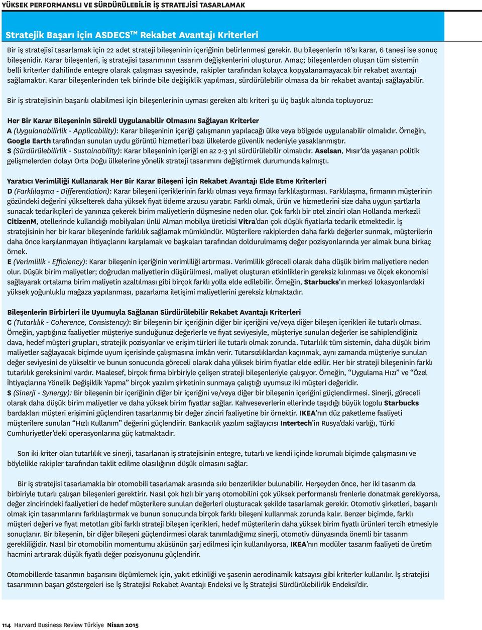 Amaç; bileşenlerden oluşan tüm sistemin belli kriterler dahilinde entegre olarak çalışması sayesinde, rakipler tarafından kolayca kopyalanamayacak bir rekabet avantajı sağlamaktır.