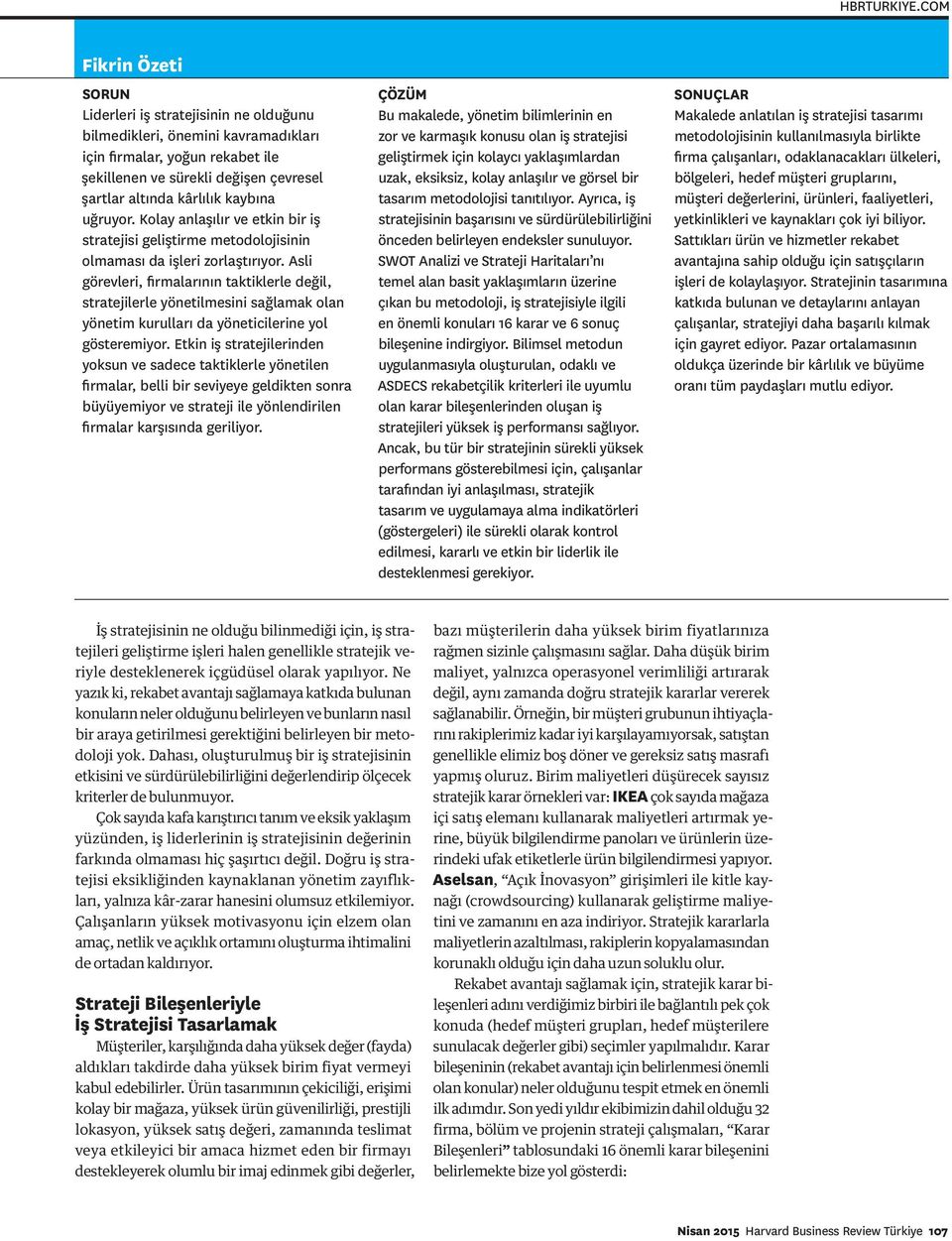 kaybına uğruyor. Kolay anlaşılır ve etkin bir iş stratejisi geliştirme metodolojisinin olmaması da işleri zorlaştırıyor.