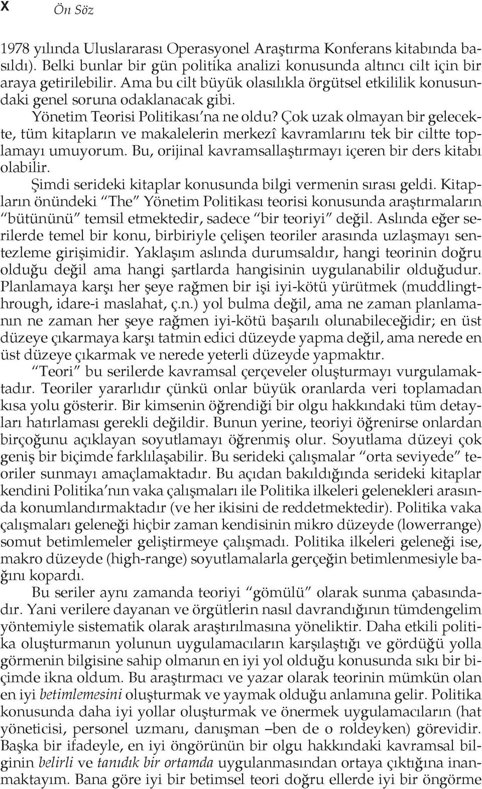 Çok uzak olmayan bir gelecekte, tüm kitapların ve makalelerin merkezî kavramlarını tek bir ciltte toplamayı umuyorum. Bu, orijinal kavramsallaştırmayı içeren bir ders kitabı olabilir.