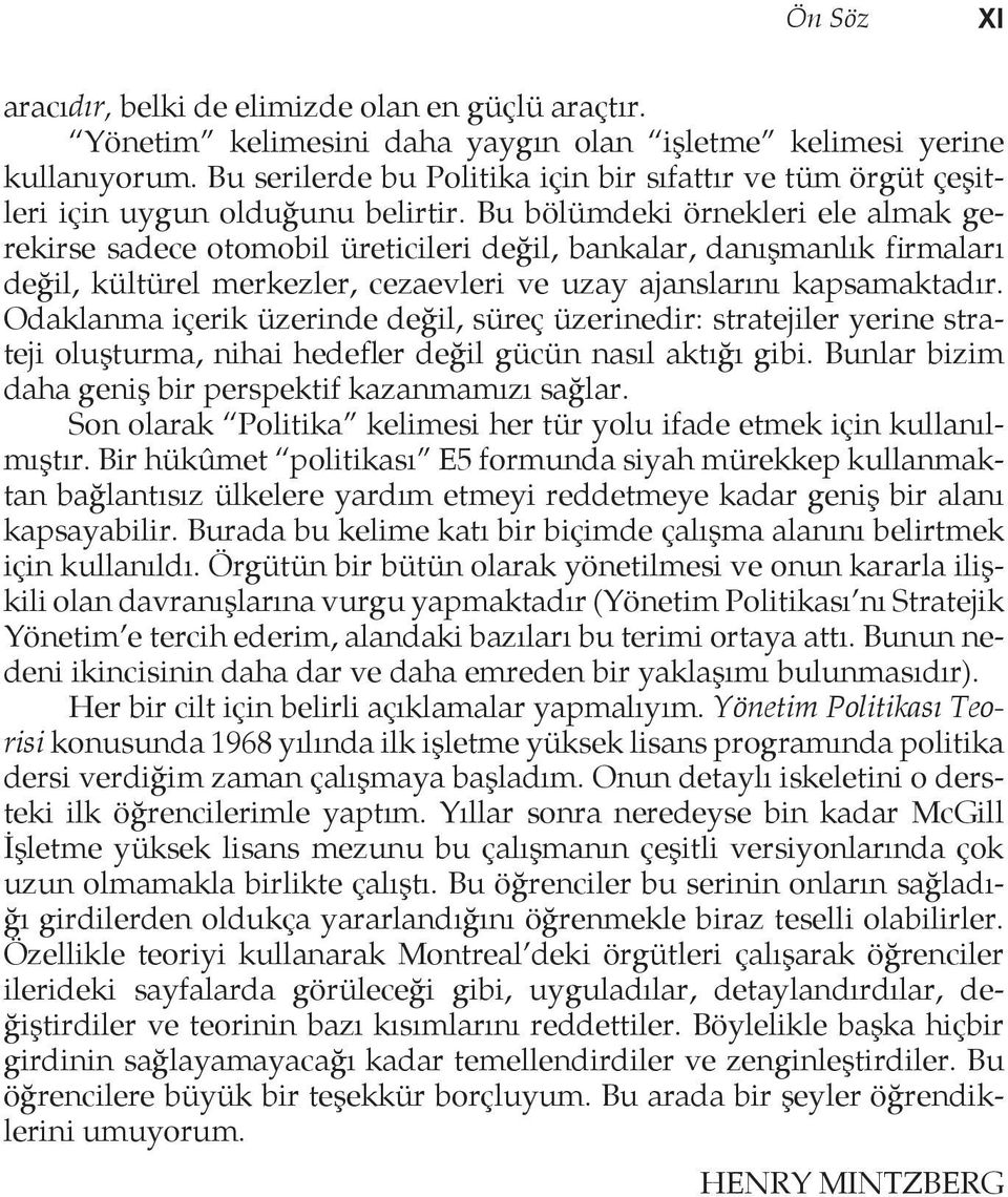 Bu bölümdeki örnekleri ele almak gerekirse sadece otomobil üreticileri değil, bankalar, danışmanlık firmaları değil, kültürel merkezler, cezaevleri ve uzay ajanslarını kapsamaktadır.