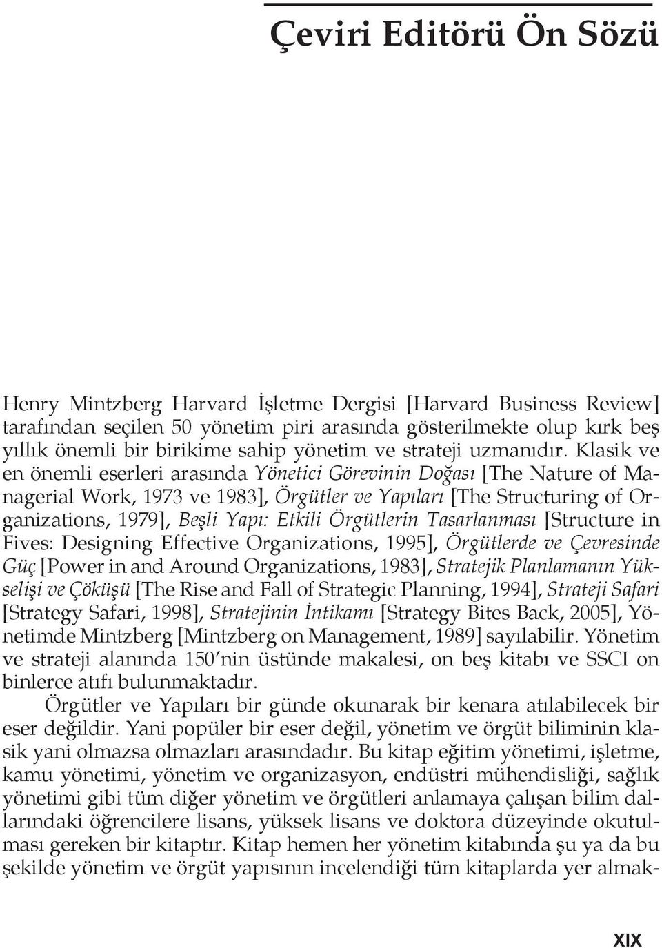 Klasik ve en önemli eserleri arasında Yönetici Görevinin Doğası [The Nature of Managerial Work, 1973 ve 1983], Örgütler ve Yapıları [The Structuring of Organizations, 1979], Beşli Yapı: Etkili