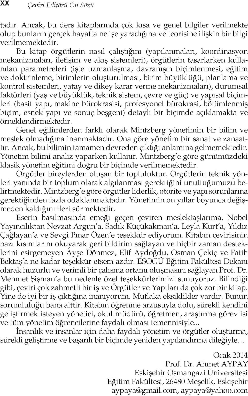 biçimlenmesi, eğitim ve doktrinleme, birimlerin oluşturulması, birim büyüklüğü, planlama ve kontrol sistemleri, yatay ve dikey karar verme mekanizmaları), durumsal faktörleri (yaş ve büyüklük, teknik