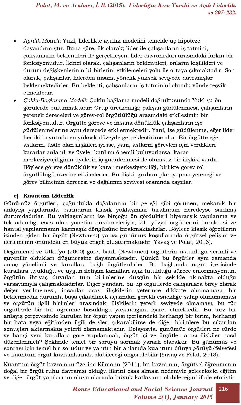 İkinci olarak, çalışanların beklentileri, onların kişilikleri ve durum değişkenlerinin birbirlerini etkilemeleri yolu ile ortaya çıkmaktadır.