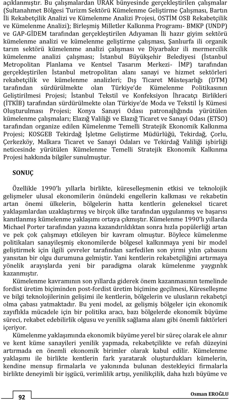 OSB Rekabetçilik ve Kümelenme Analizi); Birleşmiş Milletler Kalkınma Programı- BMKP (UNDP) ve GAP-GİDEM tarafından gerçekleştirilen Adıyaman İli hazır giyim sektörü kümelenme analizi ve kümelenme