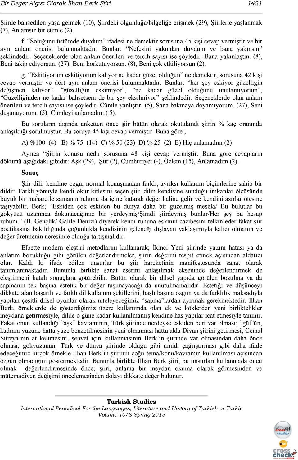 Seçeneklerde olan anlam önerileri ve tercih sayısı ise şöyledir: Bana yakınlaştın. (8), Beni takip ediyorsun. (27), Beni korkutuyorsun. (8), Beni çok etkiliyorsun.(2). g.