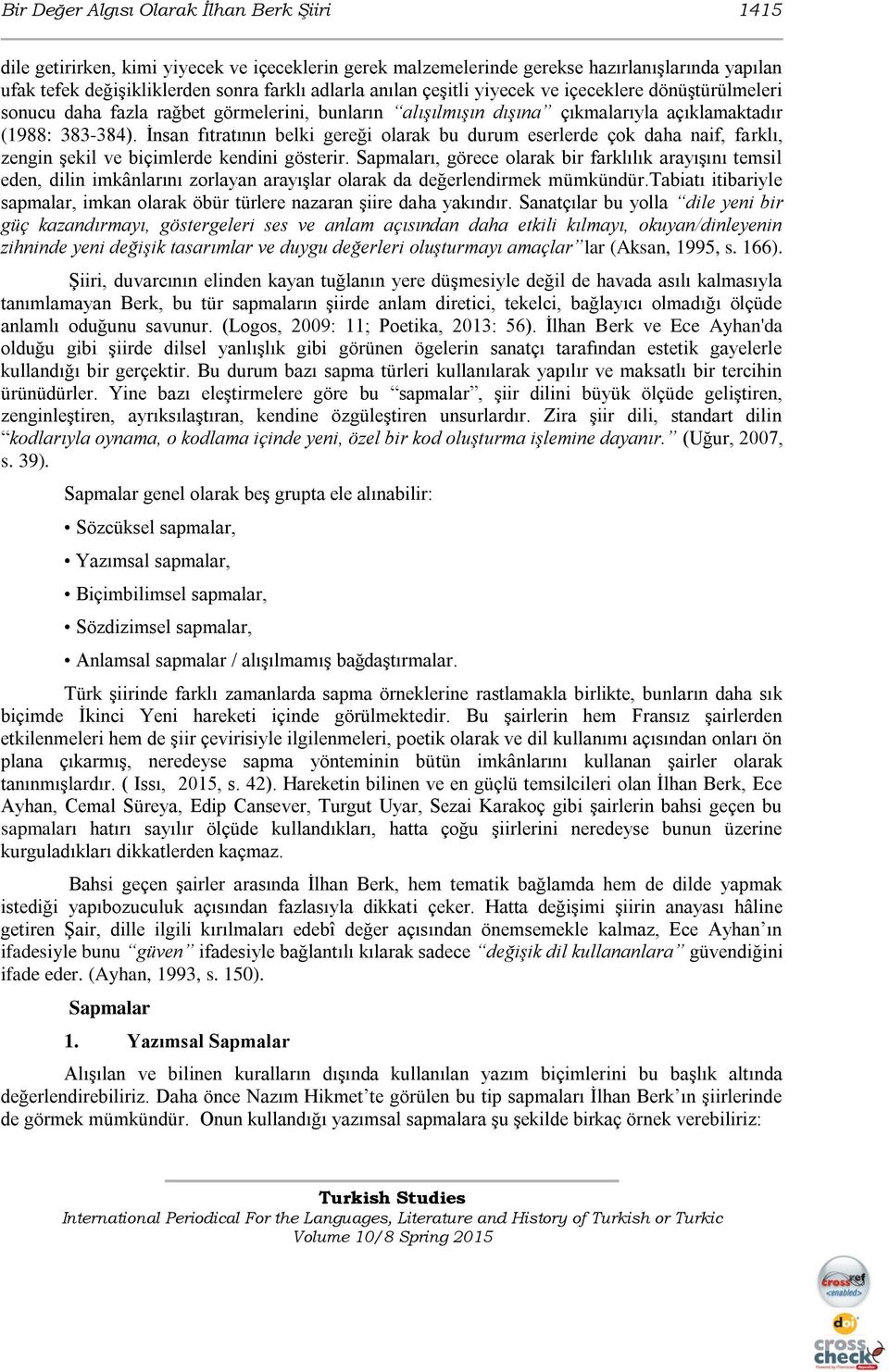 İnsan fıtratının belki gereği olarak bu durum eserlerde çok daha naif, farklı, zengin şekil ve biçimlerde kendini gösterir.