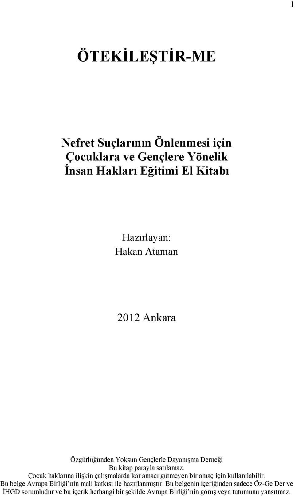 Çocuk haklarına ilişkin çalışmalarda kar amacı gütmeyen bir amaç için kullanılabilir.