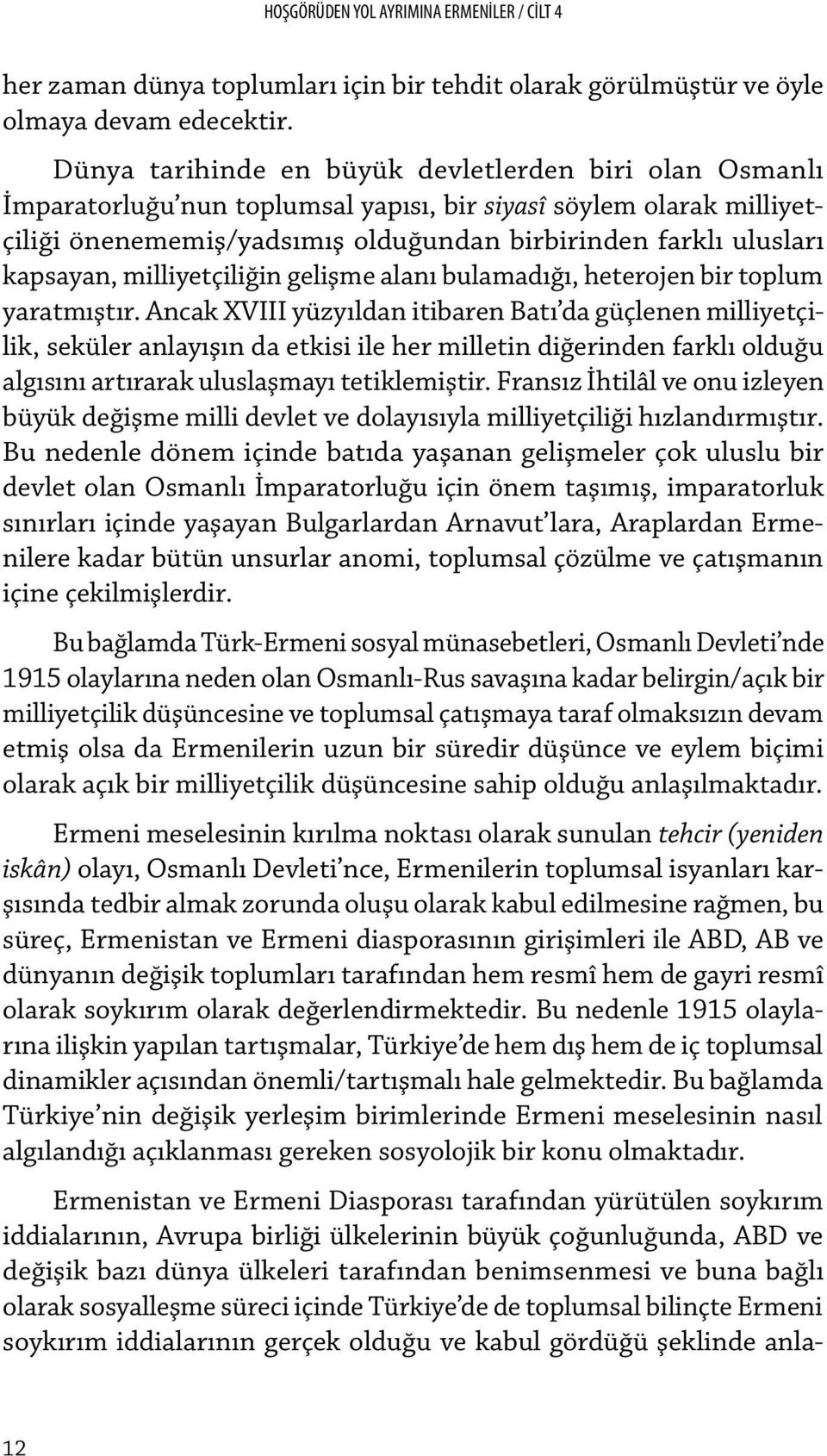 kapsayan, milliyetçiliğin gelişme alanı bulamadığı, heterojen bir toplum yaratmıştır.