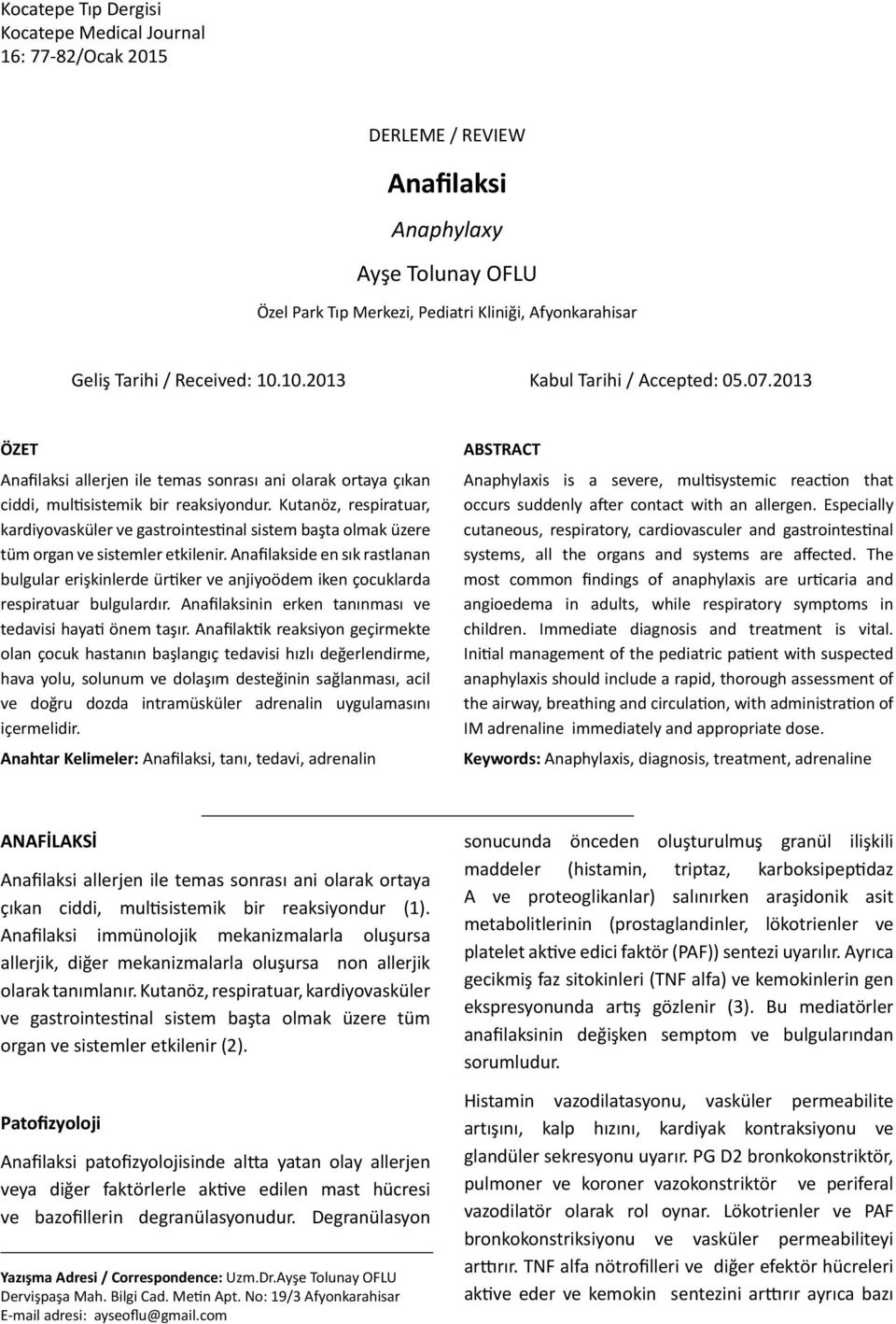 Kutanöz, respiratuar, kardiyovasküler ve gastrointestinal sistem başta olmak üzere tüm organ ve sistemler etkilenir.