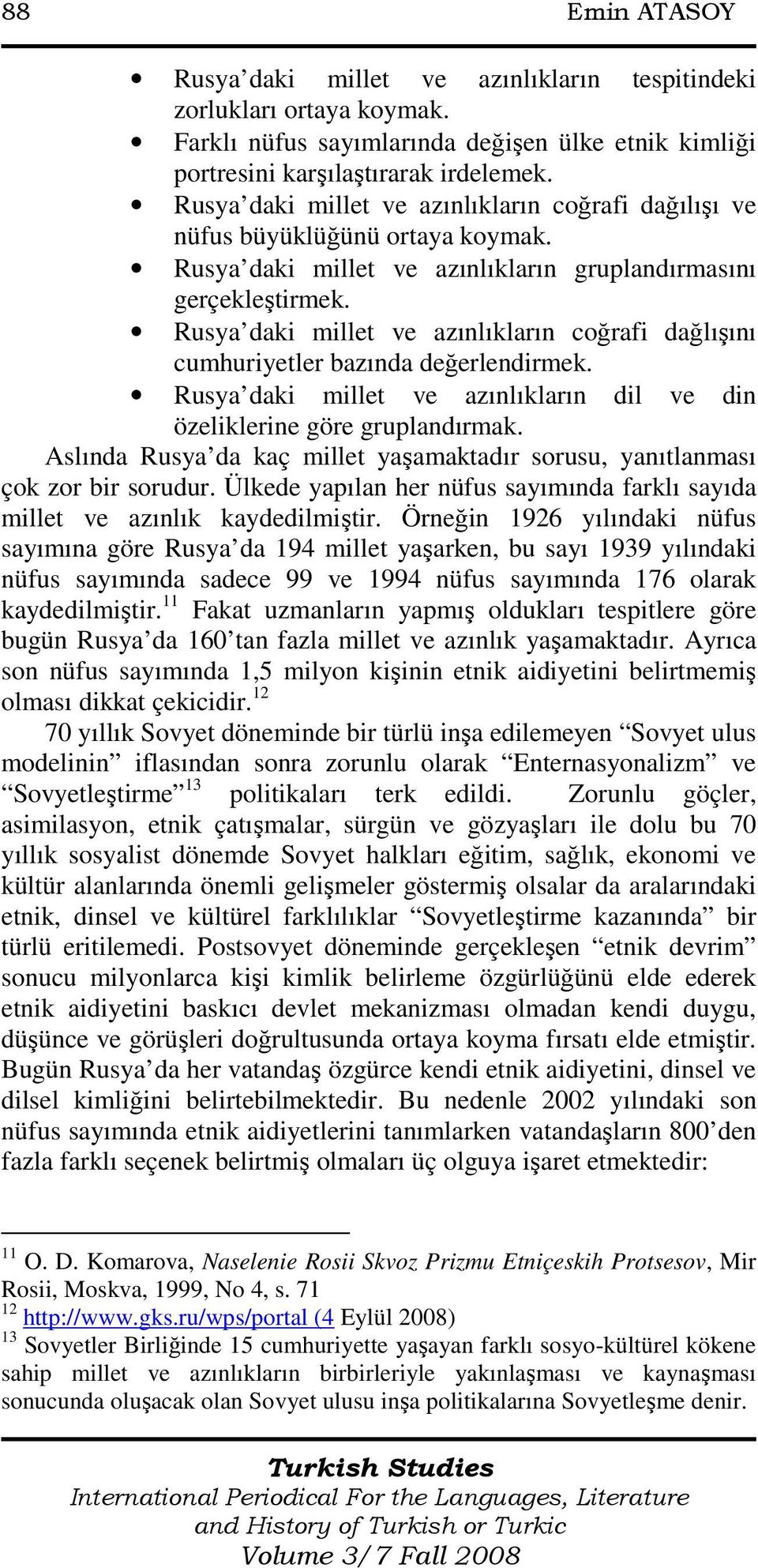 Rusya daki millet ve azınlıkların coğrafi dağlışını cumhuriyetler bazında değerlendirmek. Rusya daki millet ve azınlıkların dil ve din özeliklerine göre gruplandırmak.