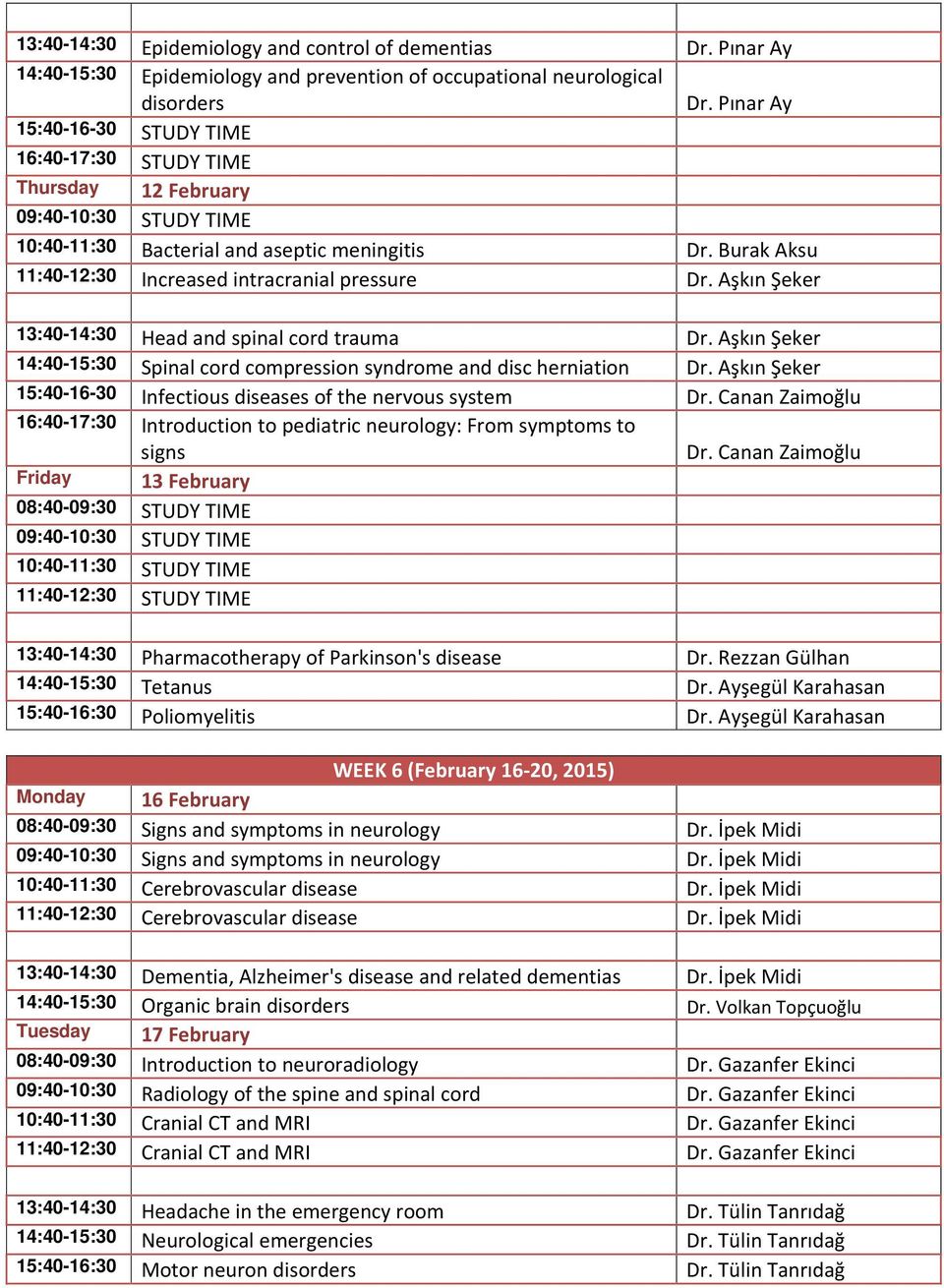 Aşkın Şeker 13:40-14:30 Head and spinal cord trauma Dr. Aşkın Şeker Spinal cord compression syndrome and disc herniation Dr.