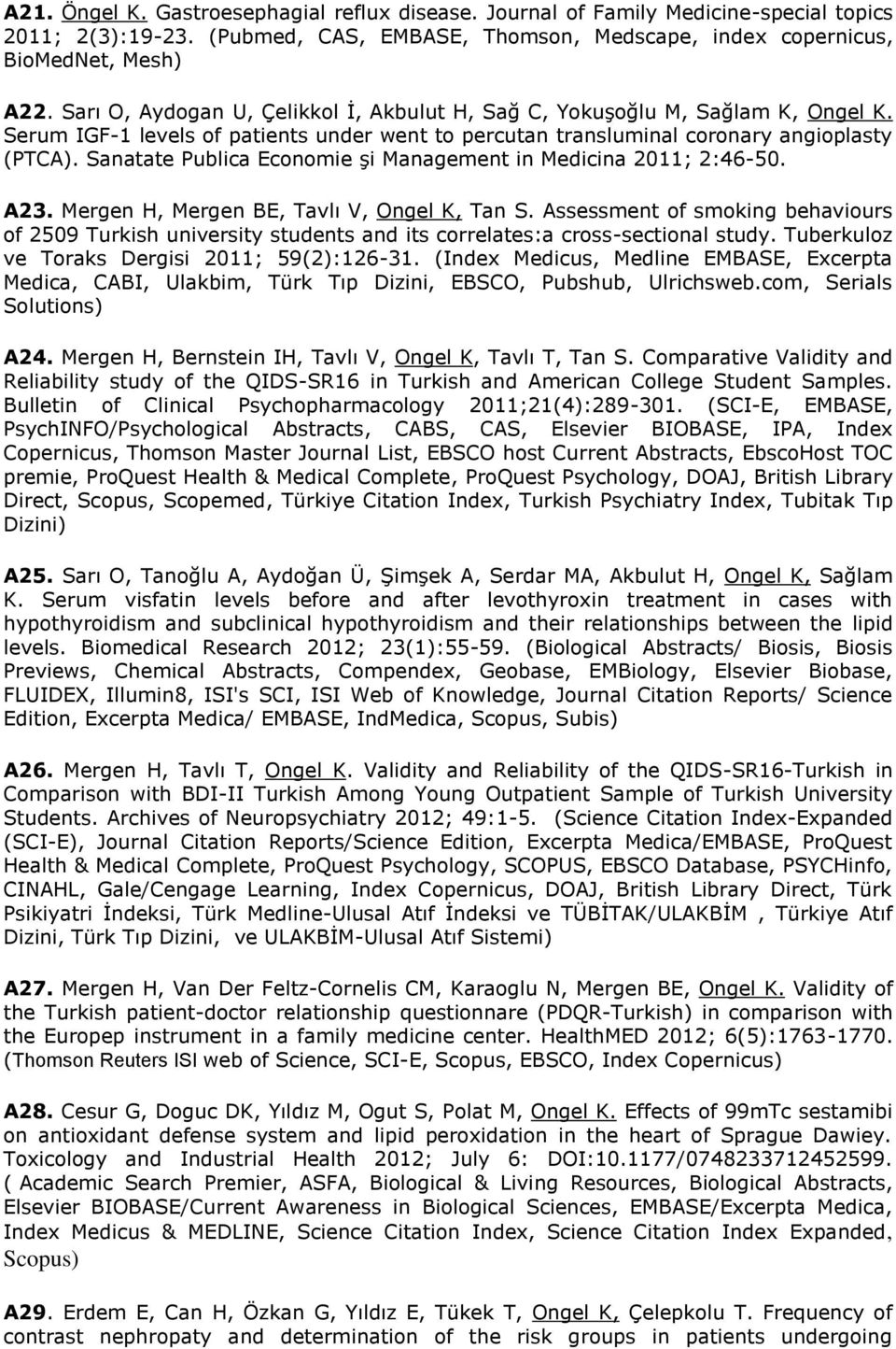 Sanatate Publica Economie şi Management in Medicina 2011; 2:46-50. A23. Mergen H, Mergen BE, Tavlı V, Ongel K, Tan S.