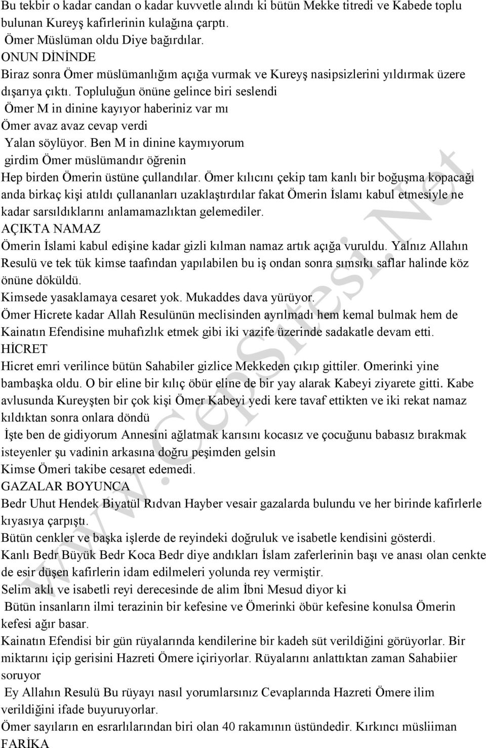 Topluluğun önüne gelince biri seslendi Ömer M in dinine kayıyor haberiniz var mı Ömer avaz avaz cevap verdi Yalan söylüyor.