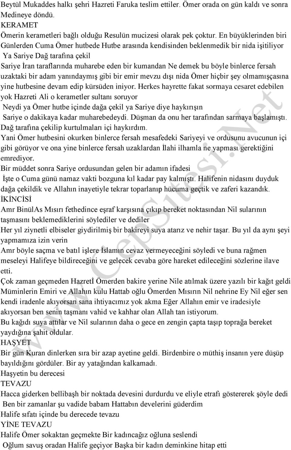 bu böyle binlerce fersah uzaktaki bir adam yanındaymış gibi bir emir mevzu dışı nida Ömer hiçbir şey olmamışçasına yine hutbesine devam edip kürsüden iniyor.