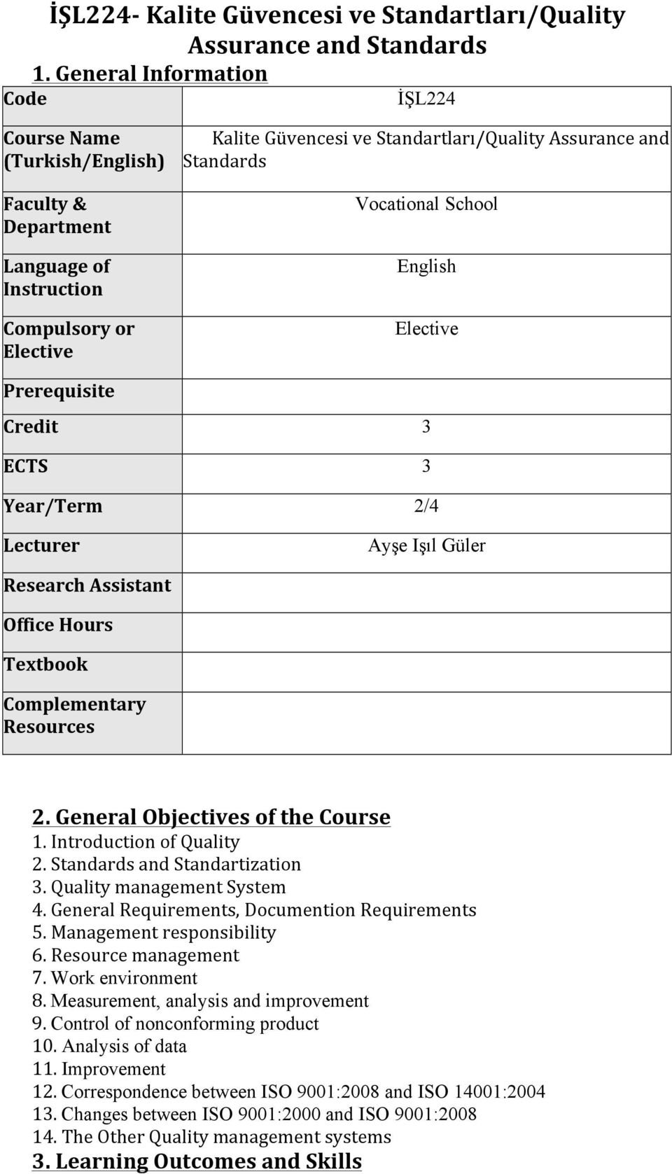 Vocational School English Elective Prerequisite Credit 3 ECTS 3 Year/Term 2/4 Lecturer Ayşe Işıl Güler Research Assistant Office Hours Tetbook Complementary Resources 2.